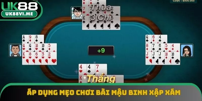 Áp dụng mẹo hay chiến thắng bài Mậu Binh cực đã