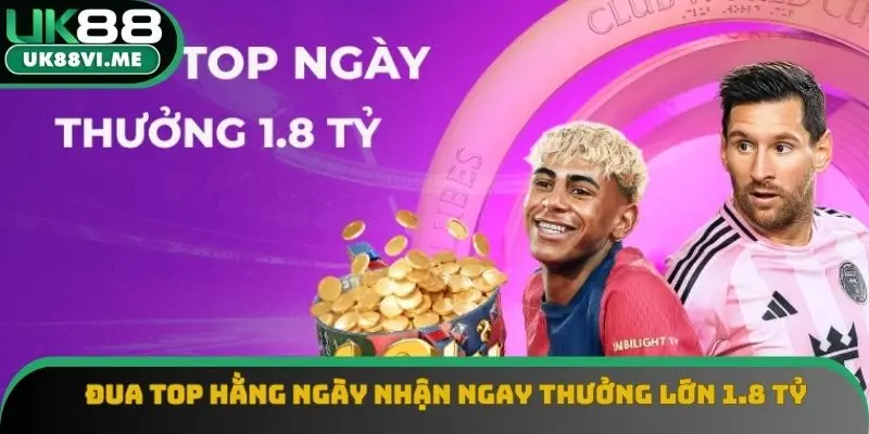 Đua top hằng ngày nhận ngay thưởng lớn 1.8 tỷ
