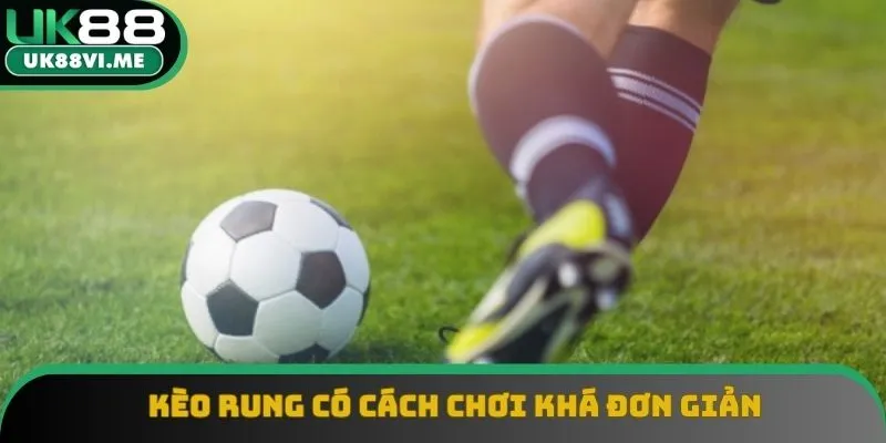 Kèo rung có cách chơi khá đơn giản