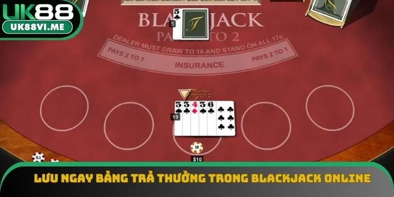 Lưu ngay bảng trả thưởng trong Blackjack online