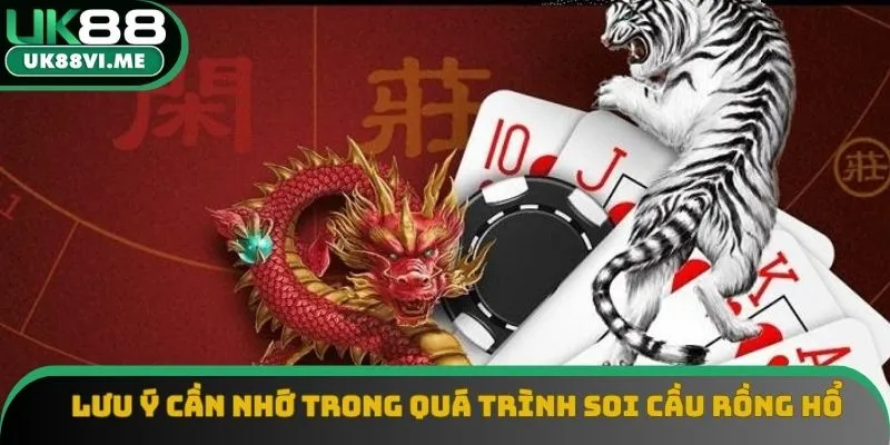 Lưu ý cần nhớ trong quá trình soi cầu Rồng Hổ
