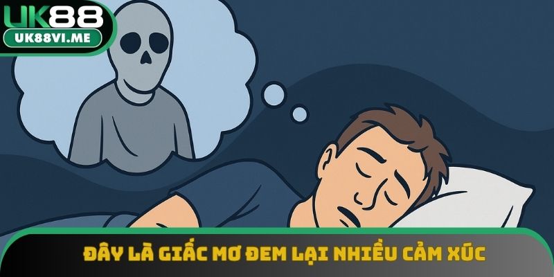 Nằm mơ thấy người chết khiến chúng ta khá bồi hồi khi nhớ lại