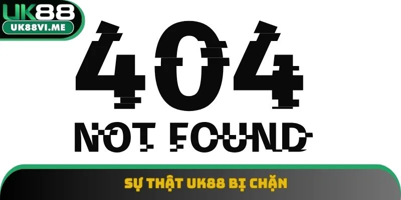 Sự thật UK88 bị chặn